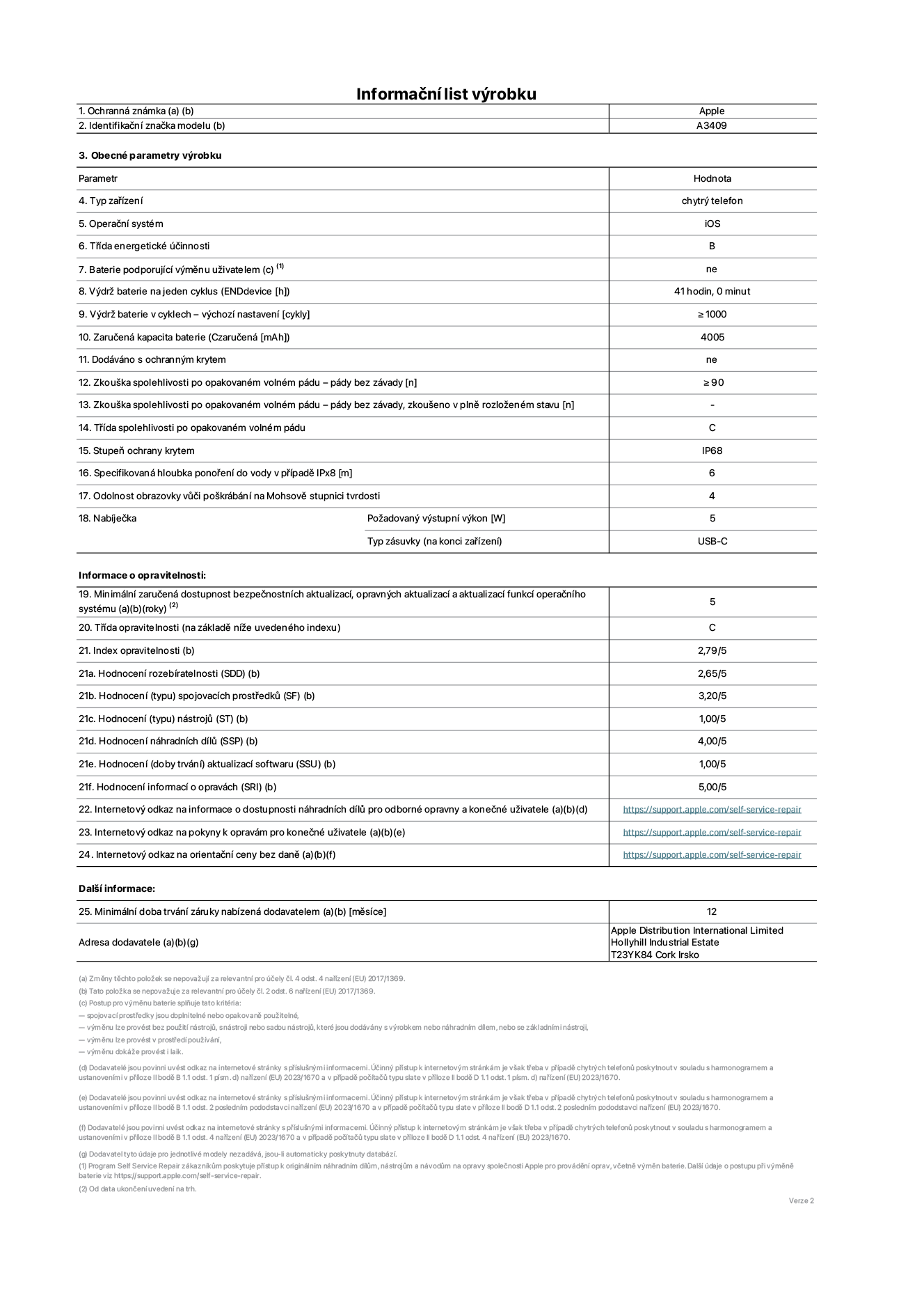 Informa?ní list vyrobku iPhone 16e, model A3409. Dodala spole?nost Apple Distribution International Limited, Hollyhill Industrial Estate. Cork, Irsko T23 YK84. Typ za?ízení: smartphone. Opera?ní systém: iOS. T?ída energetické ú?innosti: B. Baterie vyměnitelná u?ivatelem: ne. Vydr? baterie na jeden cyklus: 41 hodin. Vydr? baterie v cyklech – vychozí nastavení: ≥ 1000. Zaru?ená kapacita baterie: 4005 mAh. Dodáváno s ochrannym krytem: ne. Zkou?ka spolehlivosti po opakovaném volném pádu – pády bez závady: ≥ 90. Zkou?ka spolehlivosti po opakovaném volném pádu – pády bez závady, zkou?eno v plně rozlo?eném stavu: neuvádí se. T?ída spolehlivosti po opakovaném volném pádu: C. Stupeň ochrany krytem: IP68. Specifikovaná hloubka pono?ení do vody v p?ípadě IPx8: 6 metr?. Odolnost obrazovky v??i po?krábání na Mohsově stupnici tvrdosti: 4. Po?adovany vystupní vykon nabíje?ky: 5 W. Typ nabíjecí zásuvky (na konci za?ízení): USB?C. Minimální zaru?ená dostupnost bezpe?nostních aktualizací, opravnych aktualizací a aktualizací funkcí opera?ního systému: 5 let. T?ída opravitelnosti: C. Index opravitelnosti: 2,79/5. Hodnocení rozebíratelnosti (SDD): 2,65/5. Hodnocení spojovacích prost?edk?: 3,20/5. Hodnocení nástroj?: 1,00/5. Hodnocení náhradních díl?: 4,00/5. Hodnocení aktualizací softwaru: 1,00/5. Hodnocení informací o opravách: 5,00/5. Internetovy odkaz na informace o dostupnosti náhradních díl? pro odborné opravny a kone?né u?ivatele: https://support.apple.com/self-service-repair. Internetovy odkaz na pokyny k opravám pro kone?né u?ivatele: https://support.apple.com/self-service-repair. Internetovy odkaz na orienta?ní ceny bez daně: https://support.apple.com/self-service-repair. Je nabízena obecná 12měsí?ní záruka.