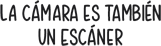 La cámara es también un escáner