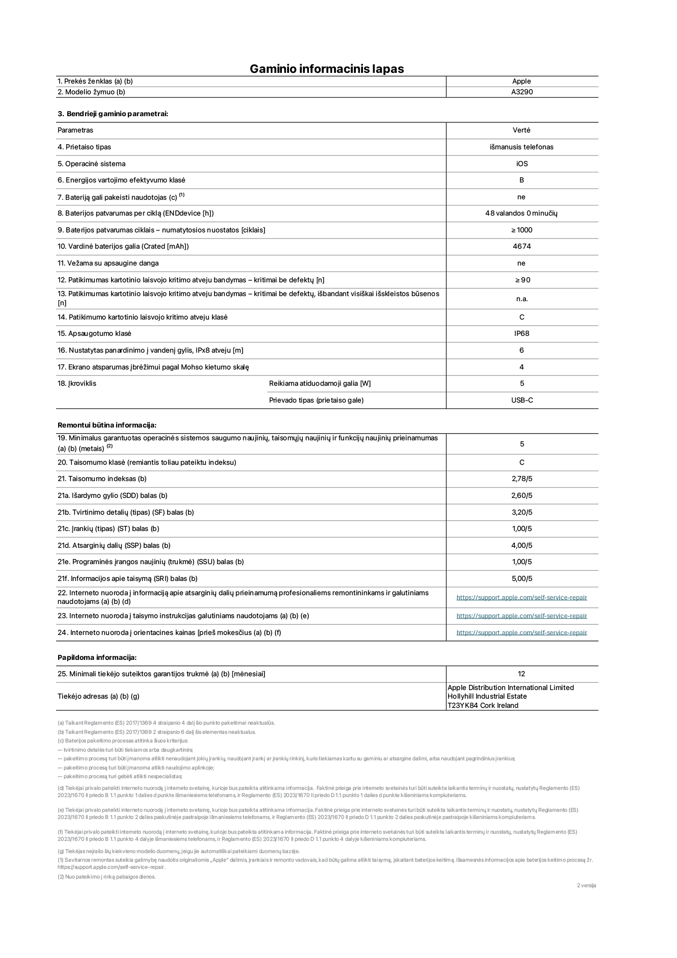 Gaminio informacinis lapas, ?iPhone 16 Plus“, modelis A3290. Pateik? ?Apple Distribution International Limited“, ?Hollyhill Industrial Estate“. Korkas, Airija T23 YK84. Prietaiso tipas: i?manusis telefonas. Operacin? sistema: ?iOS“. Energijos vartojimo efektyvumo klas?: B. Baterij? gali pakeisti naudotojas: ne. Baterijos patvarumas per cikl?: 48 valandos. Baterijos patvarumas ciklais&nbsp;– numatytosios nuostatos: ≥&nbsp;1&nbsp;000. Vardin? baterijos galia: 4&nbsp;674&nbsp;mAh. Ve?ama su apsaugine danga: ne. Patikimumo testas kartotinio laisvojo kritimo atveju&nbsp;– kritimai be defekt?: ≥ 90. Patikimumo testas kartotinio laisvojo kritimo atveju&nbsp;– kritimai be defekt?, i?bandant visi?kai i?skleistos būsenos: netaikoma. Patikimumo kartotinio laisvojo kritimo atveju klas?: C. Apsaugotumo klas?: IP68. Nustatytas panardinimo ? vanden? gylis, IPx8 atveju: 6. Ekrano atsparumas ?br??imui pagal Mohso kietumo skal?: 4. ?kroviklio reikiama atiduodamoji galia: 5 W. ?kroviklio prievado tipas (prietaiso gale): USB-C. Minimalus garantuotas operacin?s sistemos saugumo naujini?, taisom?j? naujini? ir funkcij? naujini? prieinamumas: 5&nbsp;metai. Taisomumo klas?: C. Taisomumo indeksas: 2,78/5. I?ardymo gylio (SDD) balas: 2,60/5. Tvirtinimo detali? balas: 3,20/5. ?ranki? balas: 1,00/5. Atsargini? dali? balas: 4,00/5. Programin?s ?rangos naujini? balas: 1,00/5. Informacijos apie taisym? balas: 5,00/5. Interneto nuoroda ? informacij? apie atsargini? dali? prieinamum? profesionaliems remontininkams ir galutiniams naudotojams: https://support.apple.com/self-service-repair. Interneto nuoroda ? taisymo instrukcijas galutiniams naudotojams: https://support.apple.com/self-service-repair. Nuoroda ? orientacines kainas prie? mokes?ius: https://support.apple.com/self-service-repair. Siūloma 12 m?nesi? bendroji garantija.